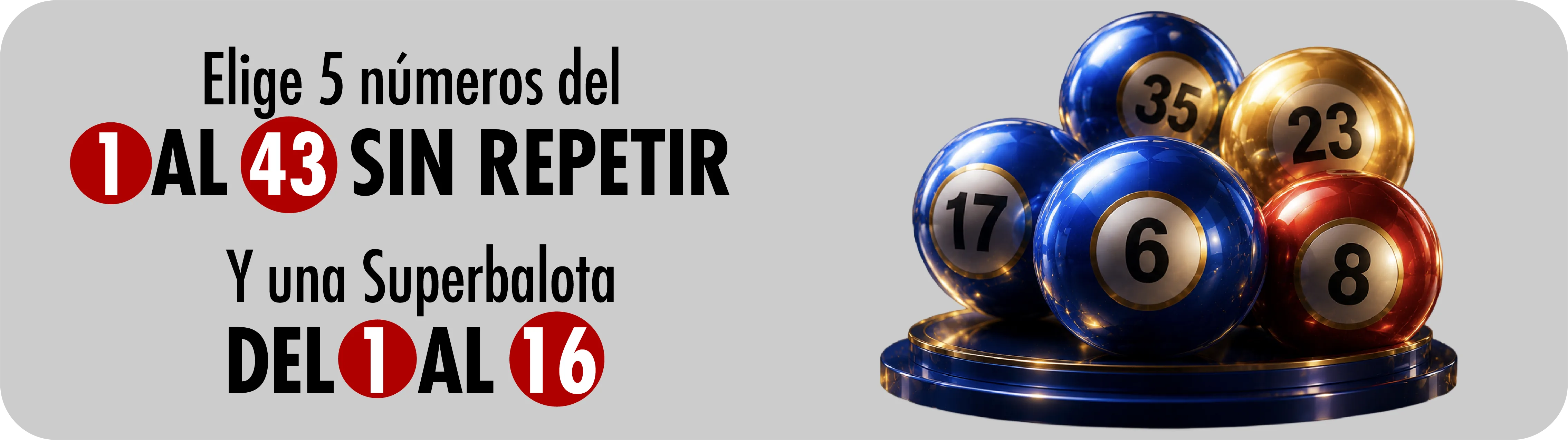 Elige 5 números del 1 al 43 sin repetir y una superbalota del 1 al 16
